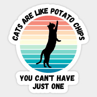 Cats Are Like Potato Chips You Cant Have Just One Sticker